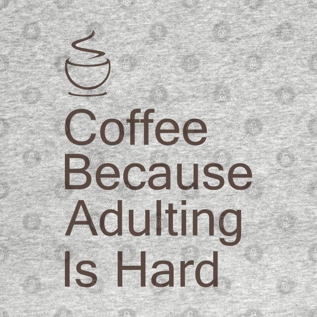 Coffee Because Adulting Is Hard Minimalist by gabrielakaren